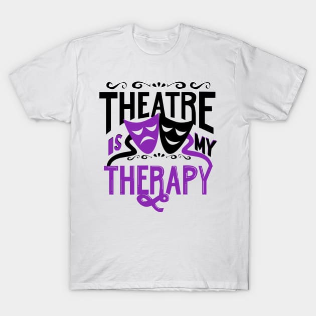 Theatre is My Therapy T-Shirt by KsuAnn